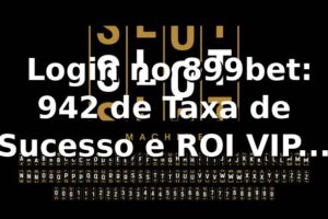 📊 Login no 899bet: 94,2% de Taxa de Sucesso e ROI VIP de 18,7% em 2026